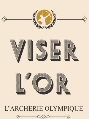 Viser l’or, l’archerie olympique